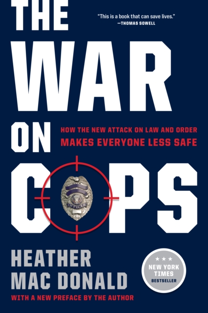 The War on Cops : How the New Attack on Law and Order Makes Everyone Less Safe, Paperback / softback Book