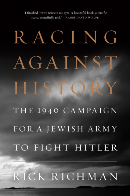 Racing Against History : The 1940 Campaign for a Jewish Army to Fight Hitler, Hardback Book