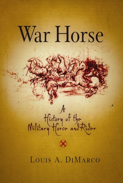 War Horse : A History of the Military Horse and Rider, Hardback Book