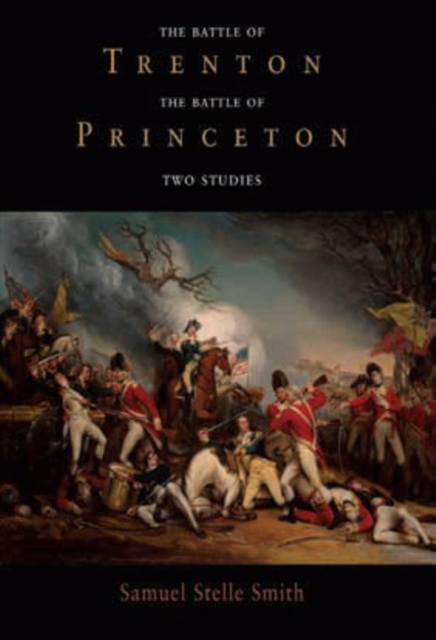 The Battle of Trenton, the Battle of Princeton : Two Studies, Hardback Book