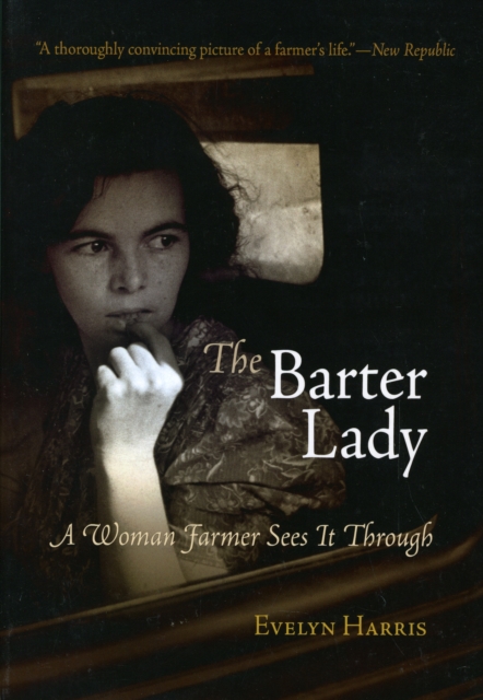 The Barter Lady : A Woman Farmer Sees it Through, Paperback Book