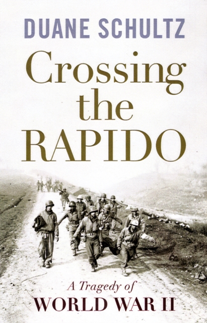 Crossing the Rapido: a Tragedy of World War Ii, Hardback Book