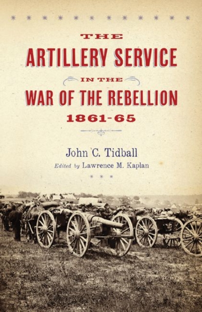 The Artillery Service in the War of the Rebellion, Hardback Book