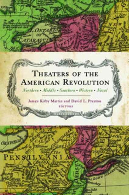 Theaters of the American Revolution : Northern Middle Southern Western Naval, Hardback Book