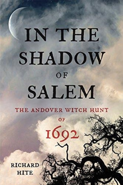 In the Shadow of Salem : The Andover Witch Hunt of 1692, Hardback Book