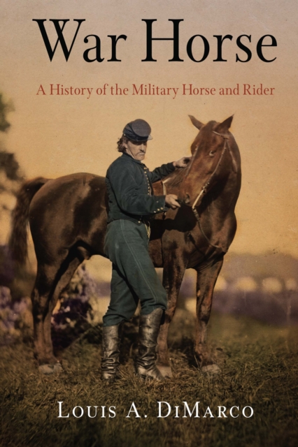 War Horse : A History of the Military Horse and Rider, EPUB eBook