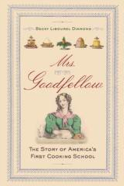 Mrs. Goodfellow : The Story of America's First Cooking School, EPUB eBook