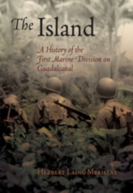 The Island : A History of the First Marine Division on Guadalcanal, EPUB eBook