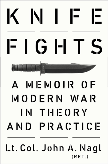 Knife Fights : A Memoir of Modern War in Theory and Practice, Hardback Book
