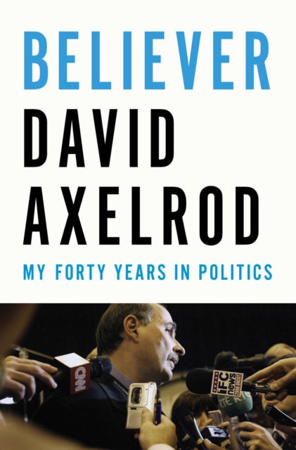 Believer : My Forty Years in Politics, Hardback Book