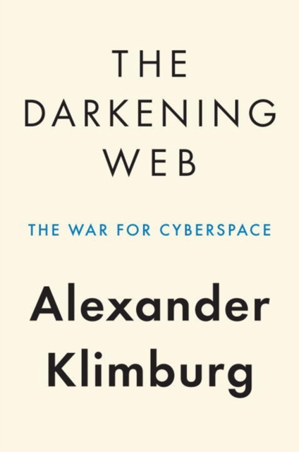 The Darkening Web : The War for Cyberspace, Hardback Book