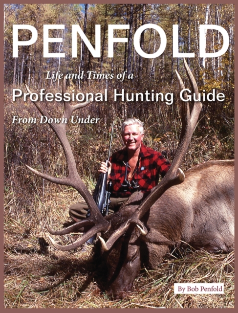 Penfold : Life and Times of a Professional Hunting Guide From Down Under, Hardback Book