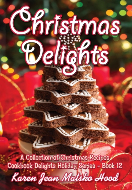 Christmas Delights Cookbook : A Collection of Christmas Recipes, Hardback Book