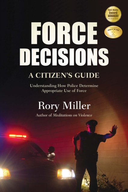 Force Decisions : A Citizen's Guide to Understanding How Police Determine Appropriate Use of Force, Paperback / softback Book