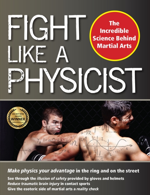 Fight Like a Physicist : The Incredible Science Behind Martial Arts, Paperback / softback Book