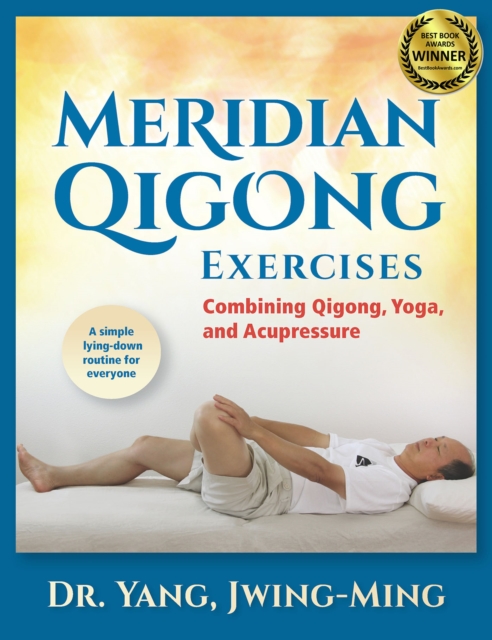 Meridian Qigong Exercises : Combining Qigong, Yoga, & Acupressure, Paperback / softback Book