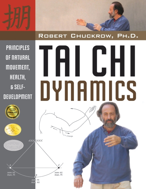 Tai Chi Dynamics : Principles of Natural Movement, Health & Self-Development, Hardback Book