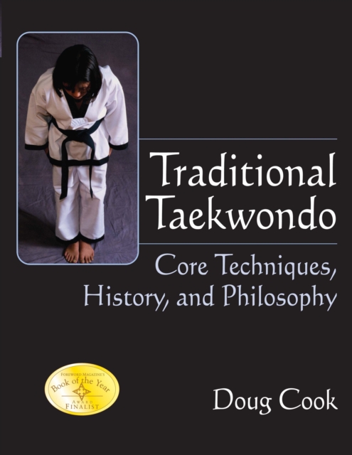 Traditional Taekwondo : Core Techniques, History, and Philosphy, Hardback Book