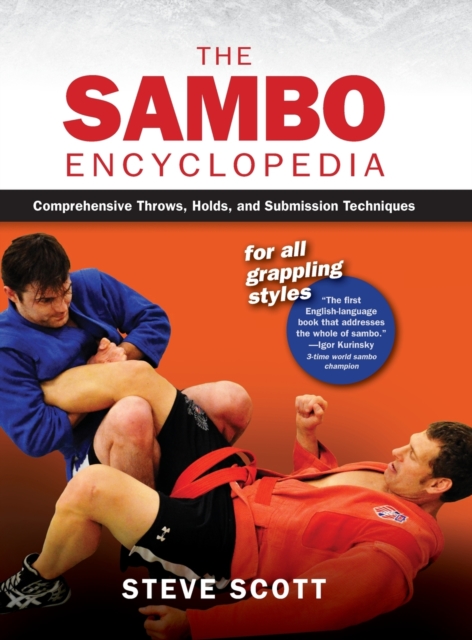 The Sambo Encyclopedia : Comprehensive Throws, Holds, and Submission Techniques For All Grappling Styles, Hardback Book