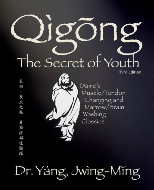 Qigong Secret of Youth : Da Mo's Muscle/Tendon Changing and Marrow/Brain Washing Classics, Paperback / softback Book