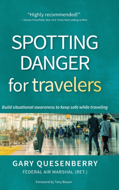 Spotting Danger for Travelers : Build situational awareness to keep safe while traveling, Hardback Book