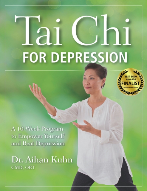 Tai Chi for Depression : A 10-Week Program to Empower Yourself and Beat Depression, Hardback Book