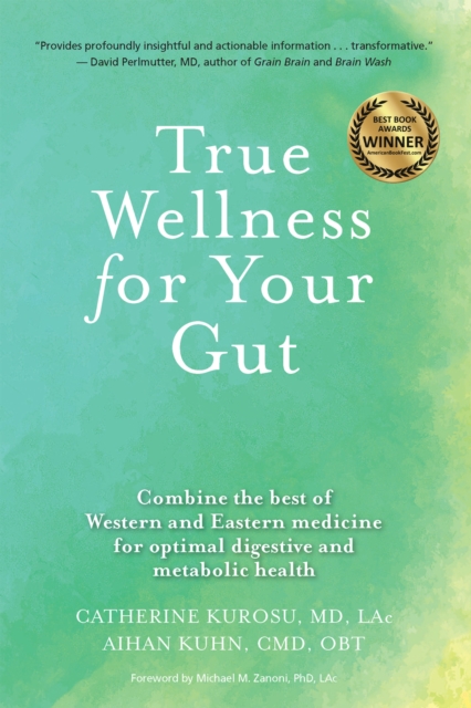 True Wellness for Your Gut : Combine the Best of Western and Eastern Medicine for Optimal Digestive and Metabolic Health, Hardback Book