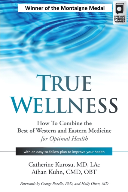 True Wellness : How to Combine the Best of Western and Eastern Medicine for Optimal Health, Hardback Book