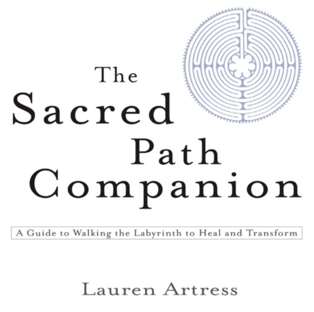 The Sacred Path Companion : A Guide to Walking the Labyrinth to Heal and Transform, Paperback / softback Book