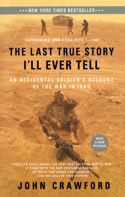The Last True Story I'll Ever Tell : An Accidental Soldier's Account of the War in Iraq, Paperback / softback Book