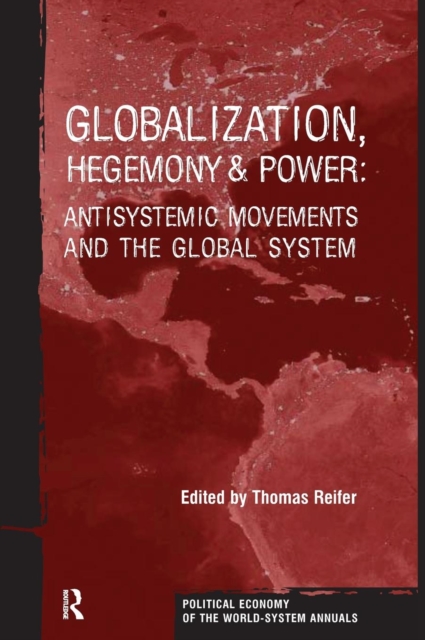 Globalization, Hegemony and Power : Antisystemic Movements and the Global System, Hardback Book