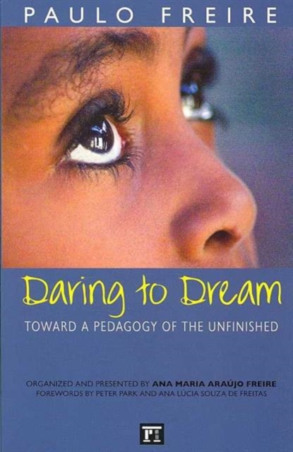 Daring to Dream : Toward a Pedagogy of the Unfinished, Paperback / softback Book