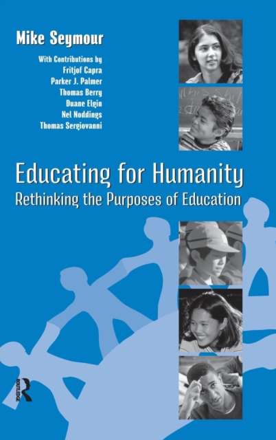 Educating for Humanity : Rethinking the Purposes of Education, Hardback Book