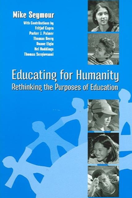 Educating for Humanity : Rethinking the Purposes of Education, Paperback / softback Book