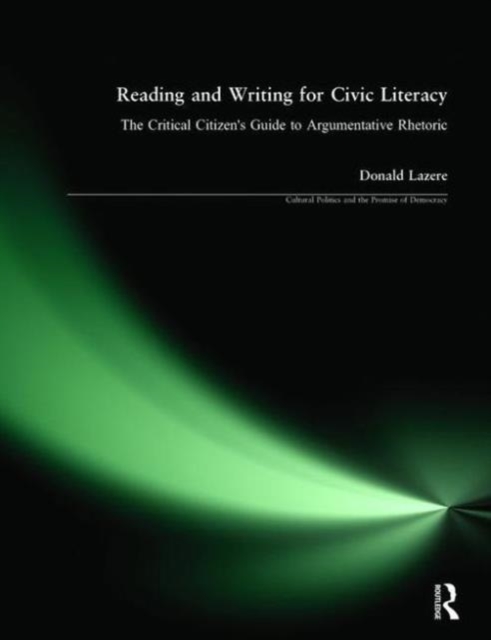 Reading and Writing for Civic Literacy : The Critical Citizen's Guide to Argumentative Rhetoric, Hardback Book