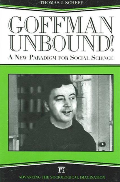 Goffman Unbound! : A New Paradigm for Social Science, Paperback / softback Book