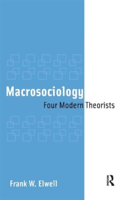 Macrosociology : Four Modern Theorists, Hardback Book