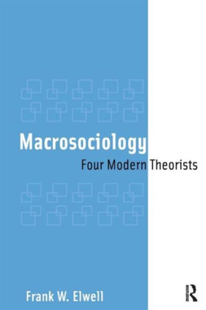 Macrosociology : Four Modern Theorists, Paperback / softback Book