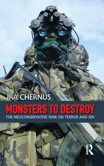 Monsters to Destroy : The Neoconservative War on Terror and Sin, Hardback Book