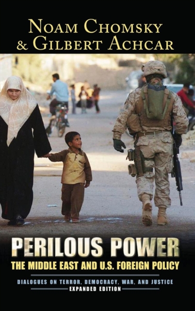 Perilous Power : The Middle East and U.S. Foreign Policy Dialogues on Terror, Democracy, War, and Justice, Hardback Book