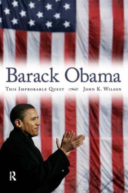 Barack Obama : This Improbable Quest, Hardback Book