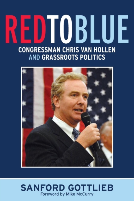 Red to Blue : Congressman Chris Van Hollen and Grassroots Politics, Paperback / softback Book