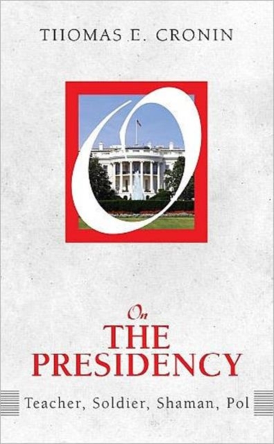 On the Presidency : Teacher, Soldier, Shaman, Pol, Paperback / softback Book