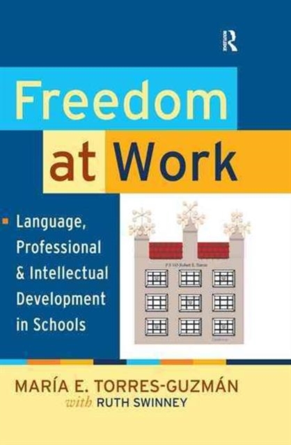 Freedom at Work : Language, Professional, and Intellectual Development in Schools, Hardback Book