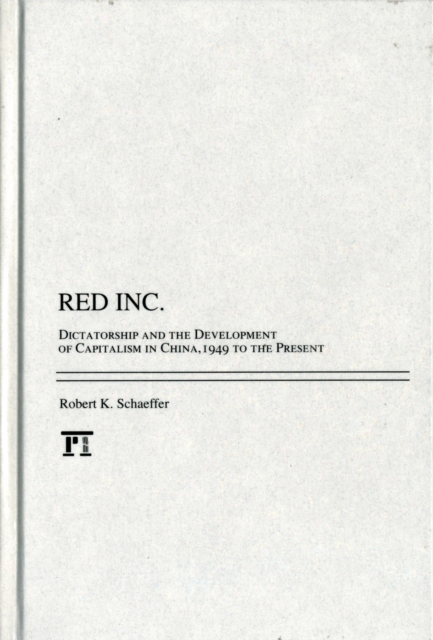 Red Inc. : Dictatorship and the Development of Capitalism in China, 1949-2009, Hardback Book