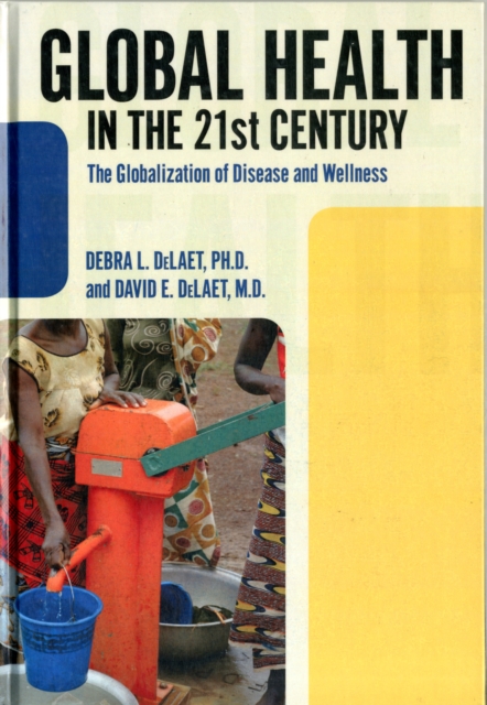Global Health in the 21st Century : The Globalization of Disease and Wellness, Hardback Book