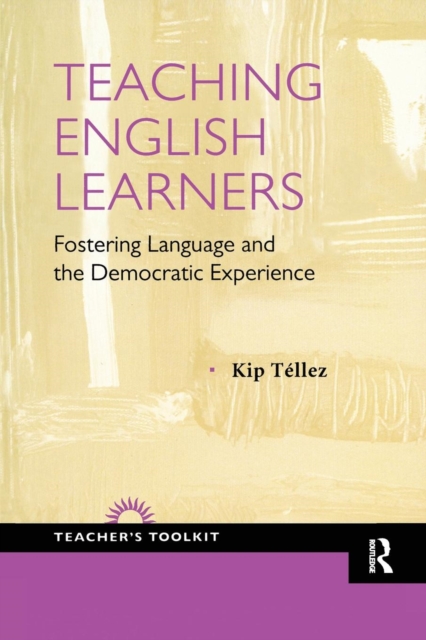 Teaching English Learners : Fostering Language and the Democratic Experience, Paperback / softback Book