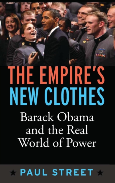 Empire's New Clothes : Barack Obama in the Real World of Power, Hardback Book