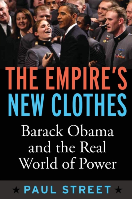 Empire's New Clothes : Barack Obama in the Real World of Power, Paperback / softback Book