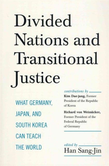 Divided Nations and Transitional Justice : What Germany, Japan and South Korea Can Teach the World, Paperback / softback Book